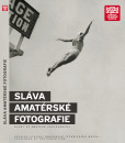 Sláva amatérské fotografie. Organizovaná amatérská fotografie v letech 1889-1955 Sláva amatérské fotografie. Organizovaná amatérská fotografie v letech 1889-1955