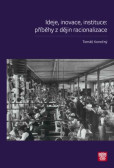 Ideje, inovace, instituce: příběhy z dějin racionalizace Ideje, inovace, instituce: příběhy z dějin racionalizace