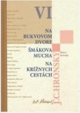 Zobrané spisy VI. Na Bukvovom dvore, Šmákova mucha, Na krížnych cestách