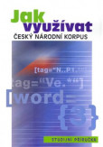 Jak využívat Český národní korpus Jak využívat Český národní korpus