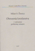 Ohrozenia kresťanstva v súčasnej politickej situácii Ohrozenia kresťanstva v súčasnej politickej situácii