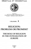 Religion: Problem or Promise? The Role of Religion in the Integration of Europe Religion: Problem or Promise? The Role of Religion in the Integration of Europe