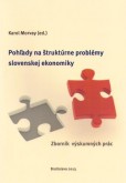 Pohľady na štruktúrne problémy slovenskej ekonomiky Pohľady na štruktúrne problémy slovenskej ekonomiky