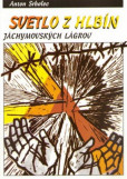 Svetlo z hlbín jáchymovských lágrov Svetlo z hlbín jáchymovských lágrov