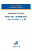 Ochrana spotřebitelů v rozhodčím řízení Ochrana spotřebitelů v rozhodčím řízení