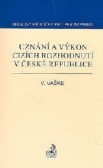 Uznání a výkon cizích rozhodnutí v ČR Uznání a výkon cizích rozhodnutí v ČR