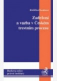 Zadržení a vazba v českém trestním procesu Zadržení a vazba v českém trestním procesu