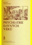 Psychiatrie dávných věků Psychiatrie dávných věků