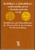 Kodifikace a dekodifikace soukromého práva v dnešním vývoji Kodifikace a dekodifikace soukromého práva v dnešním vývoji