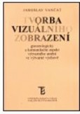 Tvorba vizuálního zobrazení. (Gnoseologický a komunikační aspekt výtvarného umění ve výtvarné výchově.) Tvorba vizuálního zobrazení. (Gnoseologický a komunikační aspekt výtvarného umění ve výtvarné výchově.)