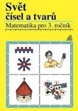 Matematika pro 3. ročník základní a obecné školy - Svět čísel a tvarů - učebnice Matematika pro 3. ročník základní a obecné školy - Svět čísel a tvarů - učebnice