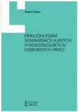 Příručka psaní seminárních a jiných vysokoškolských odborných prací Příručka psaní seminárních a jiných vysokoškolských odborných prací