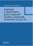 Evropské a české právo, jejich vzájemný poměr v judikatuře Ústavního soudu ČR Evropské a české právo, jejich vzájemný poměr v judikatuře Ústavního soudu ČR