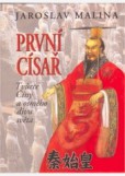 První císař Tvůrce Číny a osmého divu světa První císař Tvůrce Číny a osmého divu světa