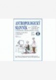Antropologický slovník aneb co by mohl o člověku vědět každý člověk Antropologický slovník aneb co by mohl o člověku vědět každý člověk