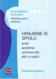HRAJEME SI SPOLU ANEB SPOLEČNÁ VÝCHOVA ŘEČI DĚTÍ A RODIČŮ HRAJEME SI SPOLU ANEB SPOLEČNÁ VÝCHOVA ŘEČI DĚTÍ A RODIČŮ