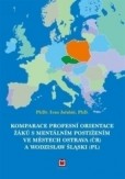 Komparace profesní orientace žáku s mentálním postižením ve městech Ostrava (ČR) A WODZISŁAW ŚLĄSKI (PL) Komparace profesní orientace žáku s mentálním postižením ve městech Ostrava (ČR) A WODZISŁAW ŚLĄSKI (PL)