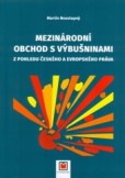 Mezinárodní obchod s výbušninami z pohledu českého a evropského práva Mezinárodní obchod s výbušninami z pohledu českého a evropského práva