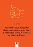 Kontrakt (dohoda) jako předpoklad reedukace žáka s poruchou emocí a chování na základní škole Kontrakt (dohoda) jako předpoklad reedukace žáka s poruchou emocí a chování na základní škole