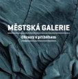Městská galerie - Obrazy s příběhem Městská galerie - Obrazy s příběhem