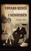 Edvard Beneš. Milován i nenáviděn Edvard Beneš. Milován i nenáviděn