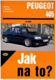 PEUGEOT 405 - do 1993 - Jak na to? č. 21 PEUGEOT 405 - do 1993 - Jak na to? č. 21