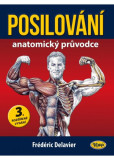 POSILOVÁNÍ • Anatomický průvodce 3. rozšířené vydání POSILOVÁNÍ • Anatomický průvodce 3. rozšířené vydání
