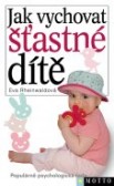 Jak vychovat šťastné dítě Jak vychovat šťastné dítě
