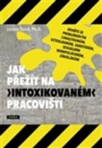 Jak přežít na „intoxikovaném“ pracovišti Jak přežít na „intoxikovaném“ pracovišti