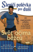 Slepičí polévka pro duši - Svět očima běžců - 101 inspirativních příběhů o energii, endorfinech a vytrvalosti Slepičí polévka pro duši - Svět očima běžců - 101 inspirativních příběhů o energii, endorfinech a vytrvalosti