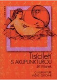 Tisíciletí s akupunkturou - O akupunktuře vážně i žertovně Tisíciletí s akupunkturou - O akupunktuře vážně i žertovně