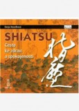 Shiatsu. Cesta ke zdraví a spokojenosti Shiatsu. Cesta ke zdraví a spokojenosti