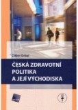 Česká zdravotní politika a její východiska Česká zdravotní politika a její východiska