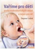 Vaříme pro děti podle makrobiotických zásad a nejen pro ně - včetně DVD Vaříme pro děti podle makrobiotických zásad a nejen pro ně - včetně DVD