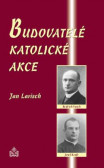 Budovatelé katolické akce Budovatelé katolické akce