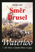 Waterloo - Směr Brusel - 1. díl bitvy u Quatre Bras a Ligny Waterloo - Směr Brusel - 1. díl bitvy u Quatre Bras a Ligny