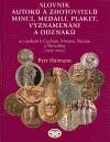 Slovník autorů a zhotovitelů mincí, medailí, plaket, vyznamenání a odznaků Slovník autorů a zhotovitelů mincí, medailí, plaket, vyznamenání a odznaků