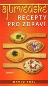 Ájurvédské recepty pro zdraví Ájurvédské recepty pro zdraví