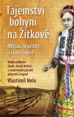 Tajemství bohyní na Žítkové - Mýtus, legendy a skutečnost, dotisk Tajemství bohyní na Žítkové - Mýtus, legendy a skutečnost, dotisk