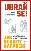 Ubraň se! Jak nejúčinněji a beze zbraně odrazit napadení Ubraň se! Jak nejúčinněji a beze zbraně odrazit napadení