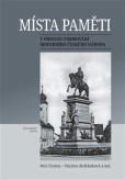 Místa paměti v procesu formování moderního českého národa Místa paměti v procesu formování moderního českého národa