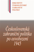 Československá zahraniční politika po osvobození 1945 Československá zahraniční politika po osvobození 1945
