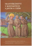 Františkánství v kontaktech s jiným a cizím Františkánství v kontaktech s jiným a cizím
