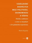Vzdělávání dospělých mezi politikou, ekonomikou a vědou Vzdělávání dospělých mezi politikou, ekonomikou a vědou