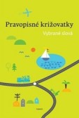 Pravopisné križovatky - vybrané slová Pravopisné križovatky - vybrané slová