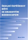 Školní úspěšnost dětí se zrakovým handicapem Školní úspěšnost dětí se zrakovým handicapem