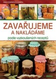 Zavařujeme a nakládáme podle vyzkoušených receptů Zavařujeme a nakládáme podle vyzkoušených receptů