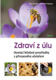 Zdraví z úlů - Domácí léčebné prostředky z přirozeného včelaření Zdraví z úlů - Domácí léčebné prostředky z přirozeného včelaření