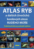 Atlas ryb a dalších živočichů korálových útesů Rudého moře - Praktická příručka pro vodní nadšence Atlas ryb a dalších živočichů korálových útesů Rudého moře - Praktická příručka pro vodní nadšence