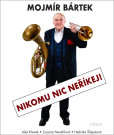 Mojmír Bártek. Nikomu nic neříkej! Mojmír Bártek. Nikomu nic neříkej!